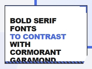 Bold Serif Fonts to Complement Cormorant Garamond